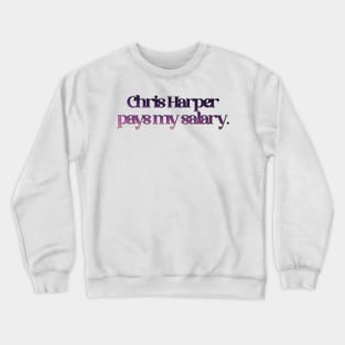 Patti LuPone - Chris Harper Pays my Salary Crewneck Sweatshirt